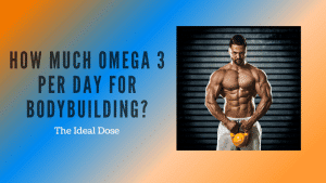 Read more about the article How Much Omega 3 Per Day Bodybuilding