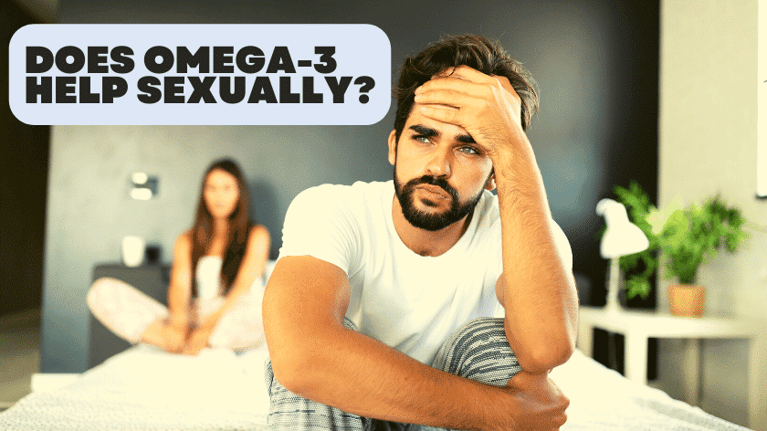 Read more about the article Does Omega-3 Help Sexually? – 4 Ways Fatty Acids May Improve Sexual Function